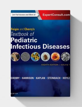 Feigin and Cherry’s Textbook of Pediatric Infectious Diseases (8th Edition)